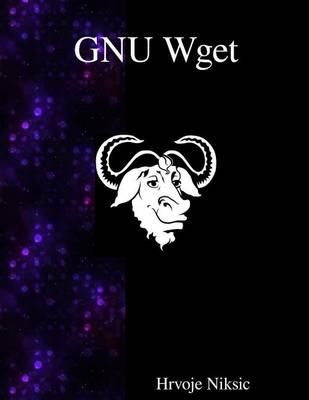 GNU Wget: The non-interactive downlaod utility