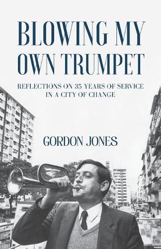 Blowing My Own Trumpet: Reflections on 35 Years of Service in a City of Change