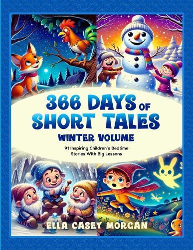 366 Days of Short Tales: Winter Volume: 91 Inspiring Children's Bedtime Stories With Big Lessons