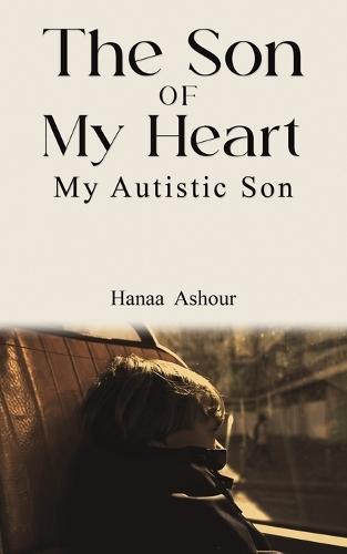 The Son of My Heart: My Autistic Son