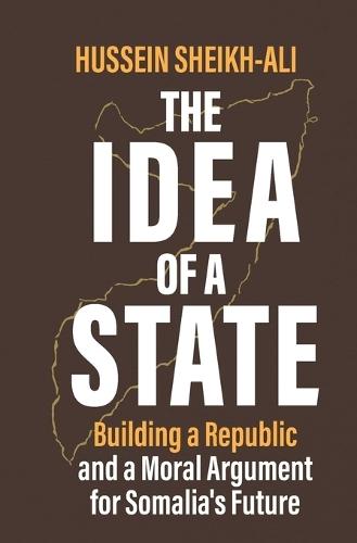 The Idea of a State: Building a Republic and a Moral Argument for Somali's Future