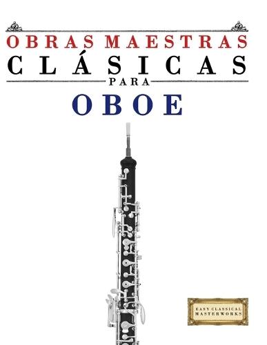 Obras Maestras Clásicas para Oboe: Piezas fáciles de Bach, Beethoven, Brahms, Handel, Haydn, Mozart, Schubert, Tchaikovsky, Vivaldi y Wagner
