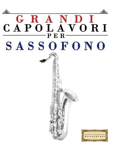 Grandi Capolavori per Sassofono: Pezzi facili di Bach, Beethoven, Brahms, Handel, Haydn, Mozart, Schubert, Tchaikovsky, Vivaldi e Wagner