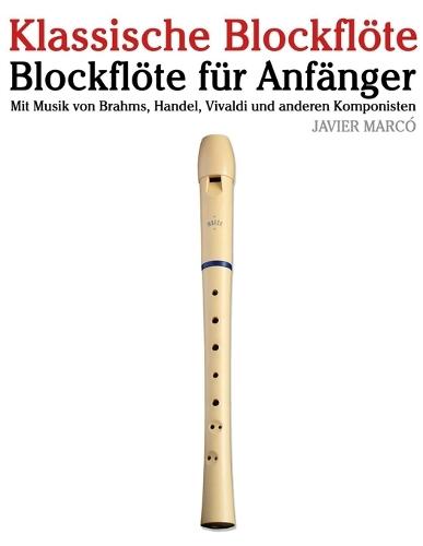 Klassische Blockflöte: Mit Musik von Bach, Mozart, Beethoven, Vivaldi und anderen Komponisten