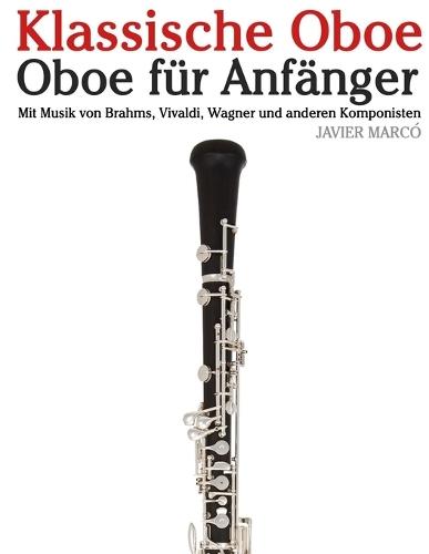 Klassische Oboe: Mit Musik von Bach, Mozart, Beethoven, Vivaldi und anderen Komponisten