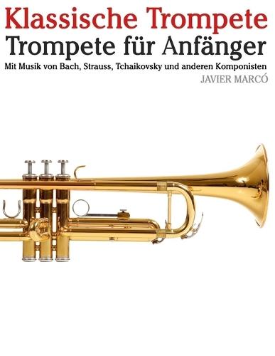 Klassische Trompete: Mit Musik von Bach, Mozart, Beethoven, Vivaldi und anderen Komponisten