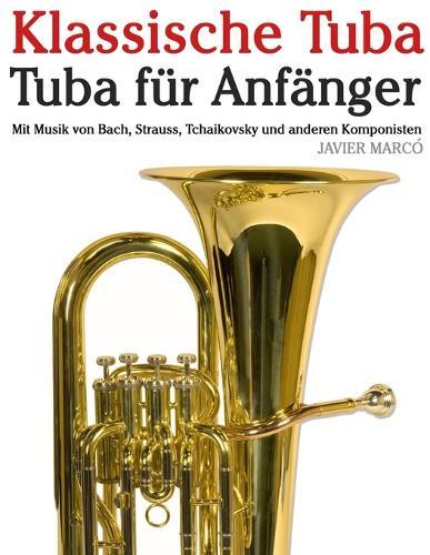 Klassische Tuba: Mit Musik von Bach, Mozart, Beethoven, Vivaldi und anderen Komponisten