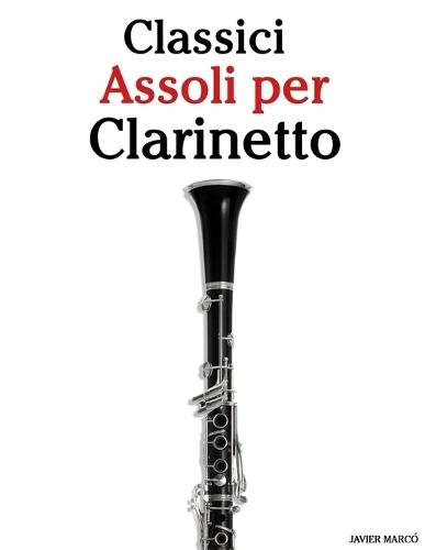 Classici Assoli per Clarinetto: Con musiche di Bach, Mozart, Beethoven, Vivaldi e altri compositori