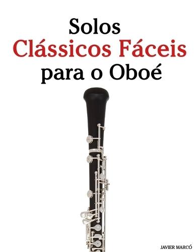 Solos Clássicos Fáceis para o Oboé: Com canções de Bach, Mozart, Beethoven, Vivaldi e outros compositores