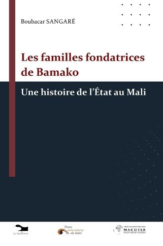 Les familles fondatrices de Bamako: une histoire de l'État au Mali