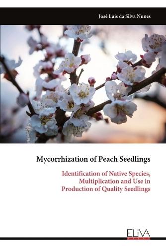 Mycorrhization of Peach Seedlings: Identification of Native Species, Multiplication and Use in Production of Quality Seedlings