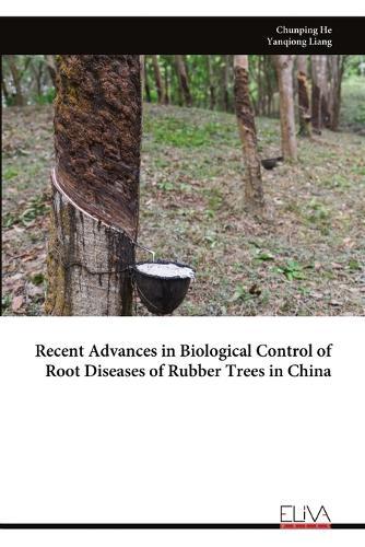 Recent Advances in Biological Control of Root Diseases of Rubber Trees in China