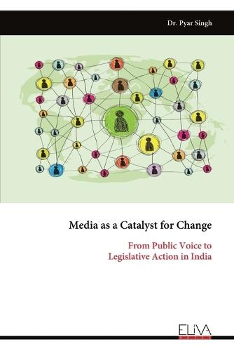Media as a Catalyst for Change: From Public Voice toLegislative Action in India