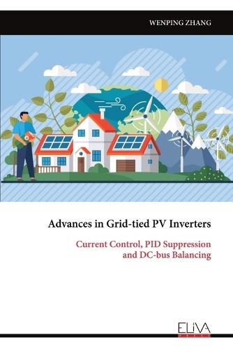Advances in Grid-tied PV Inverters: Current Control, PID Suppression and DC-bus Balancing