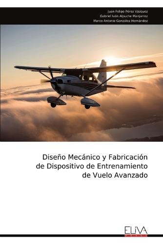 Diseño Mecánico y Fabricación de Dispositivo de Entrenamiento de Vuelo Avanzado