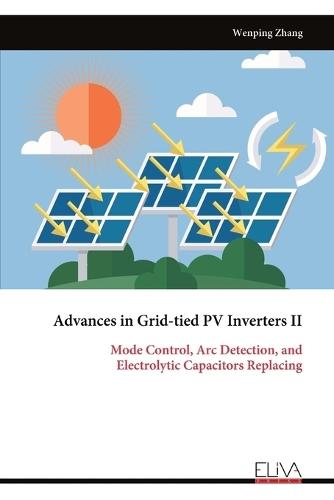 Advances in Grid-tied PV Inverters II: Mode Control, Arc Detection, and Electrolytic Capacitors Replacing