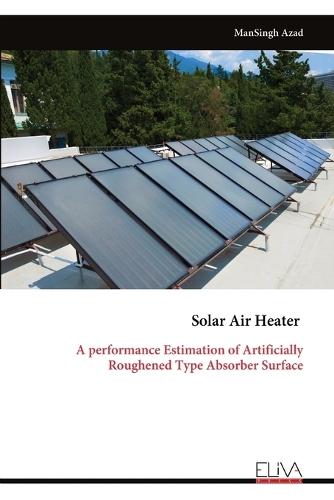 Solar Air Heater: A performance Estimation of Artificially Roughened Type Absorber Surface