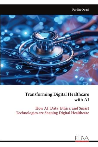 Transforming Digital Healthcare with AI: How AI, Data, Ethics, and Smart Technologies are Shaping Digital Healthcare