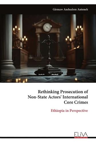 Rethinking Prosecution of Non-State Actors' International Core Crimes: Ethiopia in Perspective
