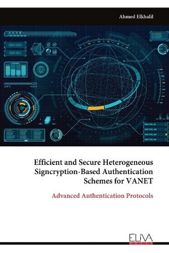 Efficient and Secure Heterogeneous Signcryption-Based Authentication Schemes for VANET