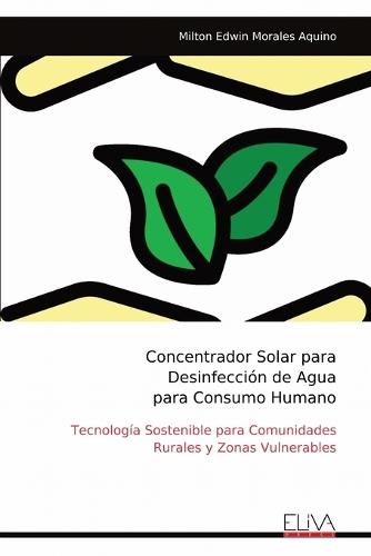 Concentrador Solar para Desinfección de Agua para Consumo Humano: Tecnología Sostenible para Comunidades Rurales y Zonas Vulnerables