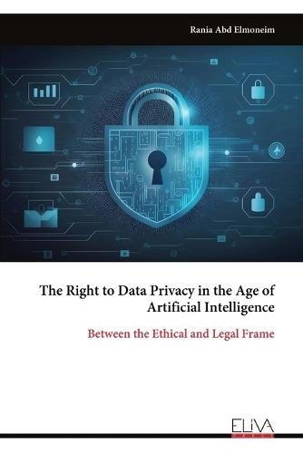The Right to Data Privacy in the Age of Artificial Intelligence: Between the Ethical and Legal Frame