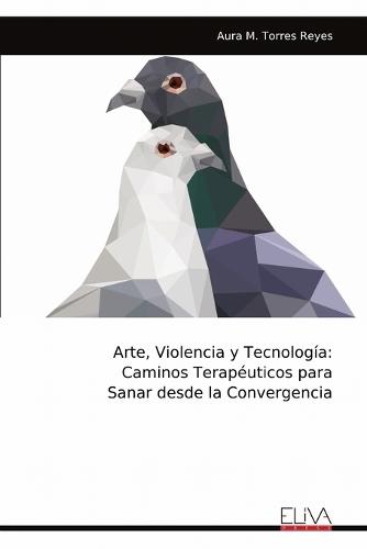 Arte, Violencia y Tecnología: Caminos Terapéuticos para Sanar desde la Convergencia