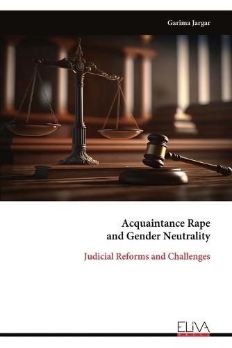 Acquaintance Rape and Gender Neutrality: Judicial Reforms and Challenges