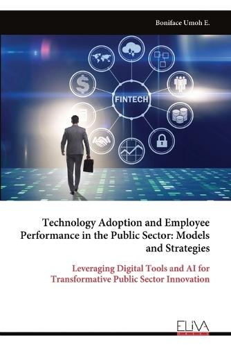 Technology Adoption and Employee Performance in the Public Sector: Models and Strategies
