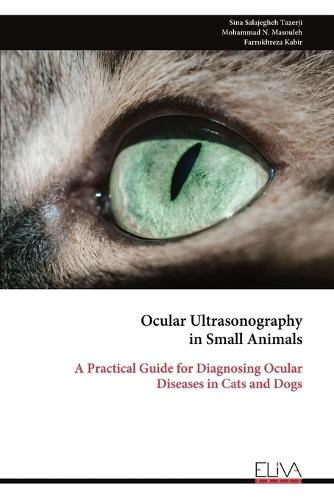Ocular Ultrasonography in Small Animals: A Practical Guide for Diagnosing Ocular Diseases in Cats and Dogs