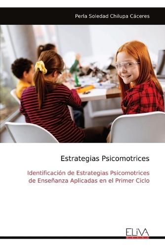 Estrategias Psicomotrices: Identificación de Estrategias Psicomotrices de Enseñanza Aplicadas en el Primer Ciclo