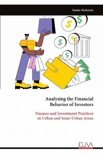 Analysing the Financial Behavior of Investors: Finance and Investment Practices in Urban and Semi-Urban Areas