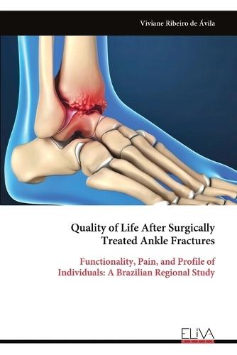 Quality of Life After Surgically Treated Ankle Fractures: Functionality, Pain, and Profile of Individuals: A Brazilian Regional Study