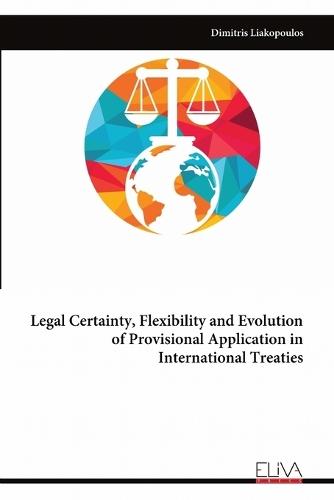 Legal Certainty, Flexibility and Evolution of Provisional Application in International Treaties