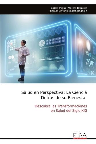 Salud en Perspectiva: La Ciencia Detrás de su Bienestar: Descubra las Transformaciones en Salud del Siglo XXI