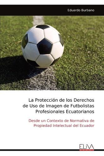 La Protección de los Derechos de Uso de Imagen de Futbolistas Profesionales Ecuatorianos