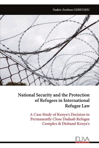 National Security and the Protection of Refugees in International Refugee Law