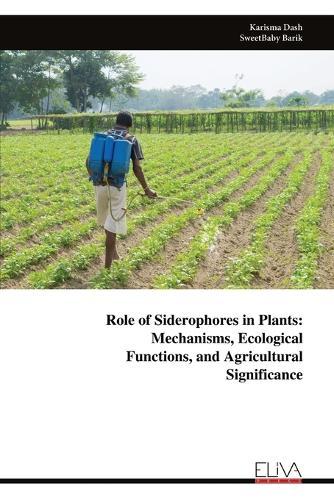 Role of Siderophores in Plants: Mechanisms, Ecological Functions, and Agricultural Significance