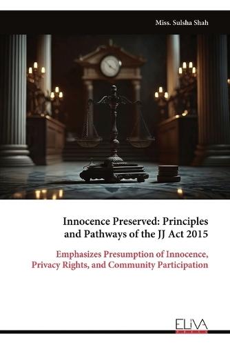 Innocence Preserved: Principles and Pathways of the JJ Act 2015