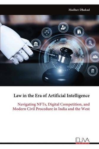 Law in the Era of Artificial Intelligence: Navigating NFTs, Digital Competition, and Modern Civil Procedure in India and the West