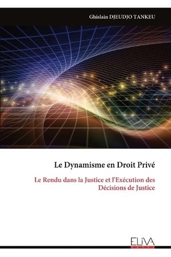 Le Dynamisme en Droit Privé: Le Rendu dans la Justice et l'Exécution des Décisions de Justice