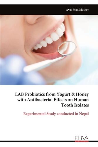 LAB Probiotics from Yogurt & Honey with Antibacterial Effects on Human Tooth Isolates