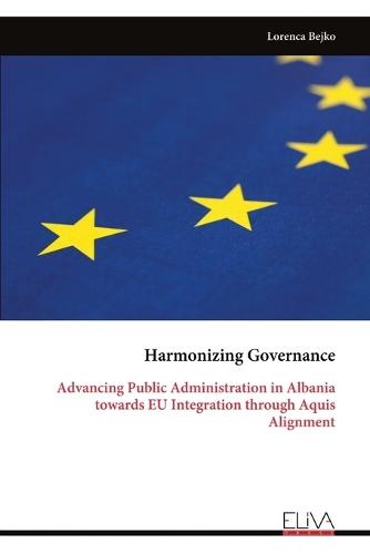 Harmonizing Governance: Advancing Public Administration in Albania towards EU Integration through Aquis Alignment