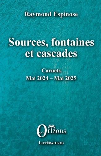 Sources, fontaines et cascades: Carnets - Mai 2023 - Mai 2024
