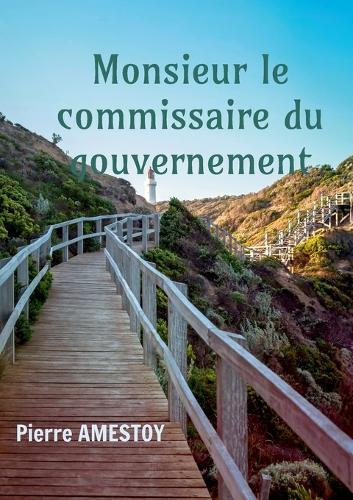 Monsieur le commissaire du gouvernement: Itinéraire d'un serviteur de l'Etat