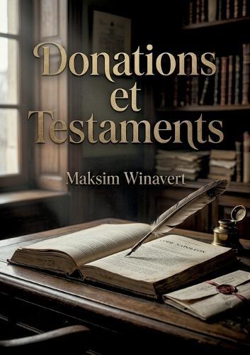 Donations et Testaments: Une analyse historique de la codification française des donations et testaments selon Maksim Moiseevitch Winavert.