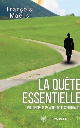 La quête essentielle: Philosophie, psychologie, spiritualité