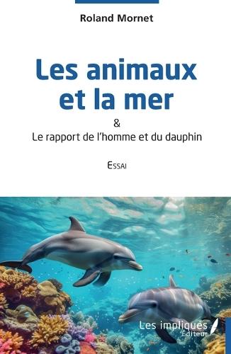 Les animaux et la mer: & Le rapport de l'homme et du dauphin