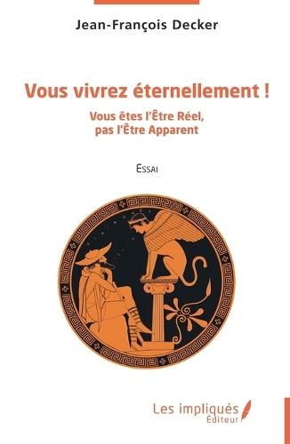 Vous vivrez éternellement !: Vous êtes l'Être Réel, pas l'Être Apparent