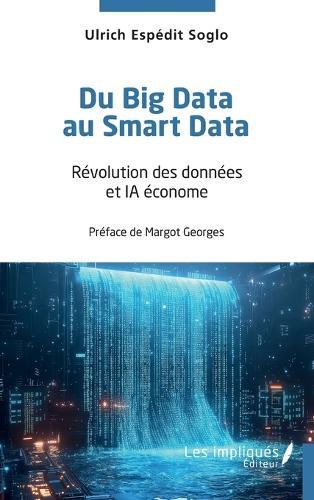 Du Big Data au Smart Data: Révolution des données et IA économe